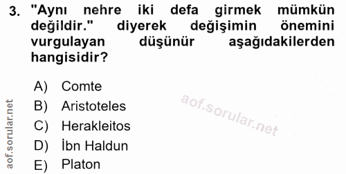 3. soru: "Aynı nehre iki defa girmek mümkün değildir." diyerek değişimin önemini vurgulayan düşünür aşağıdakilerden hangisidir…