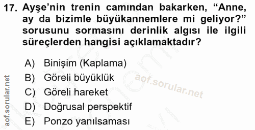 17. soru: Ayşe'nin trenin camından bakarken, "Anne, ay da bizimle büyükannemlere mi geliyor?" sorusunu sormasını derinlik algıs…