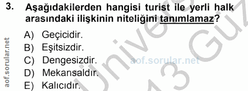 3. soru: Aşağıdakilerden hangisi turist ile yerli halk arasındaki ilişkinin niteliğini tanımlamaz? A) Geçicidir. B) Eşitsizdir…