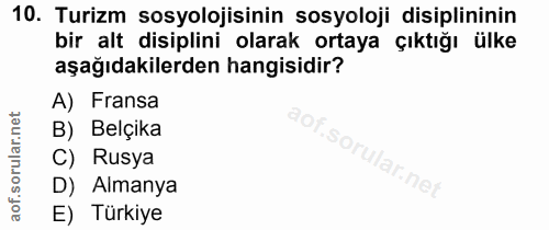 10. soru: Turizm sosyolojisinin sosyoloji disiplininin bir alt disiplini olarak ortaya çıktığı ülke aşağıdakilerden hangisidir?…