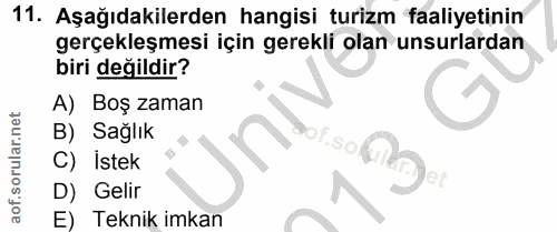 11. soru: Aşağıdakilerden hangisi turizm faaliyetinin gerçekleşmesi için gerekli olan unsurlardan biri değildir? A) Boş zaman B…