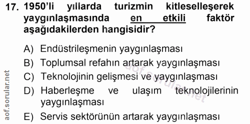17. soru: 1950'li yıllarda turizmin kitleselleşerek yaygınlaşmasında en etkili faktör aşağıdakilerden hangisidir? A) Endüstrile…