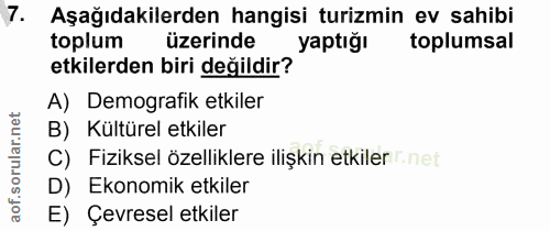 7. soru: Aşağıdakilerden hangisi turizmin ev sahibi toplum üzerinde yaptığı toplumsal etkilerden biri değildir? A) Demografik…