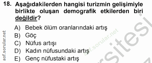 18. soru: Aşağıdakilerden hangisi turizmin gelişimiyle birlikte oluşan demografik etkilerden biri değildir? A) Bebek ölüm oranl…