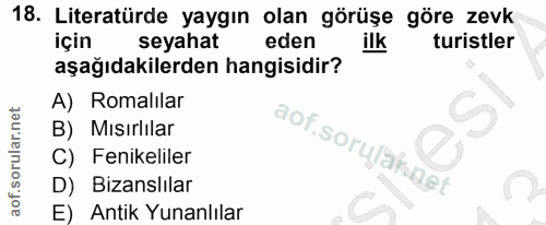 18. soru: Literatürde yaygın olan görüşe göre zevk için seyahat eden ilk turistler aşağıdakilerden hangisidir? A)Romalılar B) M…