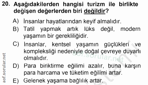 20. soru: Aşağıdakilerden hangisi turizm ile birlikte değişen değerlerden biri değildir? A) Insanlar hayatlarından keyif almalı…