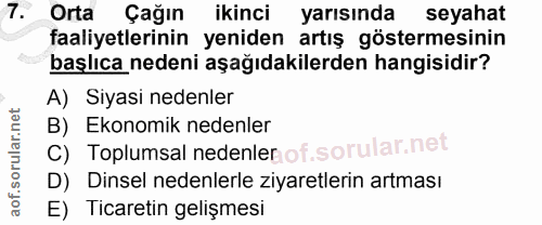 7. soru: Orta Çağın ikinci yarısında seyahat faaliyetlerinin yeniden artış göstermesinin başlıca nedeni aşağıdakilerden hangis…