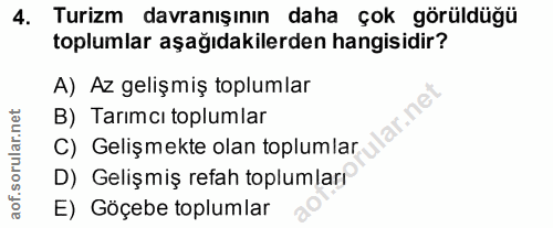 4. soru: Turizm davranışının daha çok görüldüğü toplumlar aşağıdakilerden hangisidir? A) Az gelişmiş toplumlar lar.ne B) Tarım…