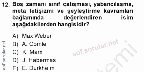 12. soru: Boş zamanı sınıf çatışması, yabancılaşma, meta fetişizmi ve şeyleştirme kavramları bağlamında degerlendiren isim aşağ…