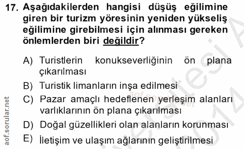 17. soru: Aşağıdakilerden hangisi düşüş eğilimine giren bir turizm yöresinin yeniden yükseliş eğilimine girebilmesi için alınma…