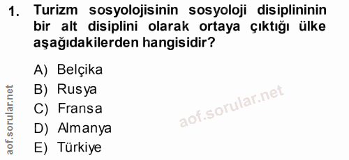 1. soru: Turizm sosyolojisinin sosyoloji disiplininin bir alt disiplini olarak ortaya çıktığı ülke aşağıdakilerden hangisidir?…