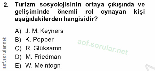 2. soru: Turizm sosyolojisinin ortaya çıkışında ve gelişiminde önemli rol oynayan kişi aşağıdakilerden hangisidir? A) J. M. Ke…