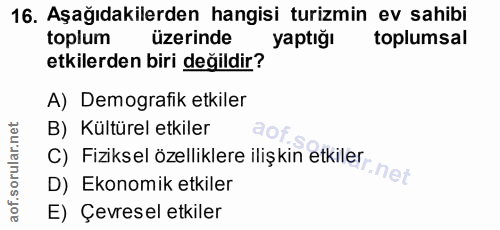 16. soru: Aşağıdakilerden hangisi turizmin ev sahibi toplum üzerinde yaptığı toplumsal etkilerden biri değildir? A) Demografik…