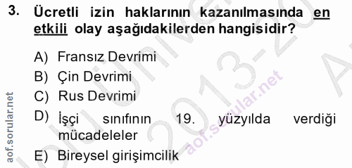 3. soru: Ücretli izin haklarının kazanılmasında en etkili olay aşağıdakilerden hangisidir? A) Fransız Devrimi B) Çin Devrimi C…