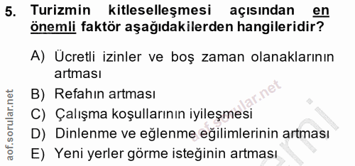 5. soru: Turizmin kitleselleşmesi açısından en önemli faktör aşağıdakilerden hangileridir? A) Ücretli izinler ve boş zaman ola…
