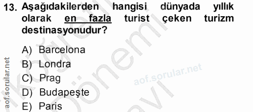 13. soru: Aşağıdakilerden hangisi dünyada yıllık olarak en fazla turist çeken turizm destinasyonudur? A) Barcelona B) Londra C)…