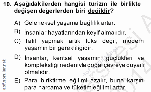 10. soru: Aşağıdakilerden hangisi turizm ile birlikte değişen değerlerden biri değildir? A) Geleneksel yaşama bağlılık artar. B…