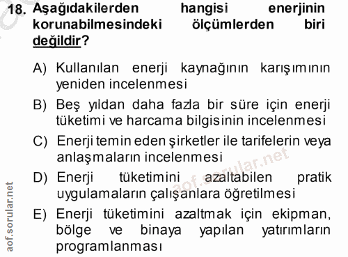 18. soru: Aşağıdakilerden hangisi enerjinin korunabilmesindeki ölçümlerden biri değildir? A) Kullanılan enerji kaynağının karış…