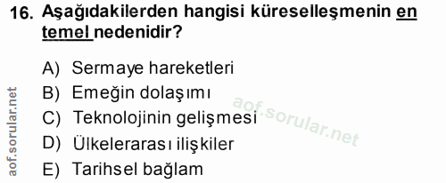 16. soru: Aşağıdakilerden hangisi küreselleşmenin en temel nedenidir? A) Sermaye hareketleri B) Emeğin dolaşımı D) Ulkelerarası…