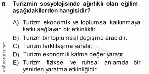 8. soru: Turizmin sosyolojisinde ağırlıklı olan eğilim aşağıdakilerden hangisidir? A) Turizm ekonomik ve toplumsal kalkınmaya…