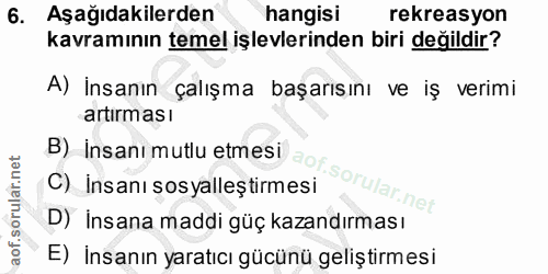 6. soru: Aşağıdakilerden hangisi rekreasyon kavramının temel işlevlerinden biri değildir? A) İnsanın çalışma başarısını ve iş…