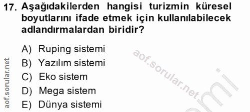 17. soru: Aşağıdakilerden hangisi turizmin küresel boyutlarını ifade etmek için kullanılabilecek adlandırmalardan biridir? A) R…