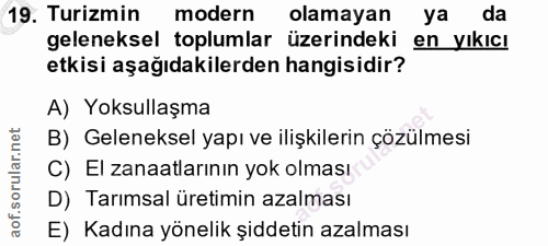 19. soru: Turizmin modern olamayan ya da geleneksel toplumlar üzerindeki en yıkıcı etkisi aşağıdakilerden hangisidir? A) Yoksul…