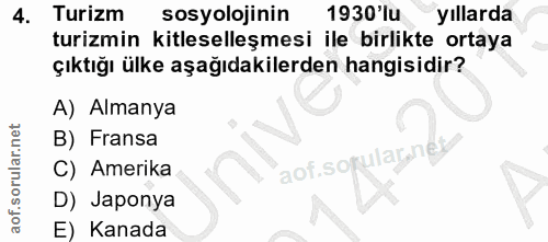 4. soru: Turizm sosyolojinin 1930 lu yıllarda turizmin kitleselleşmesi ile birlikte ortaya çıktığı ülke aşağıdakilerden hangis…