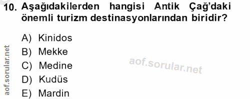 10. soru: Aşağıdakilerden hangisi Antik Çağ'daki önemli turizm destinasyonlarından biridir? A) Kinidos B) Mekke C) Medine D) Ku…
