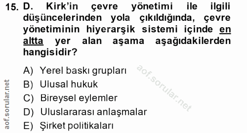 15. soru: D. Kirk'in çevre yönetimi ile ilgili düşüncelerinden yola çıkıldığında, çevre yönetiminin hiyerarşik sistemi içinde e…