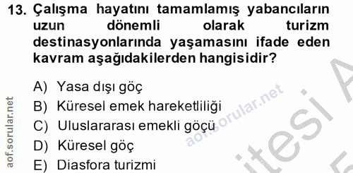 13. soru: Çalışma hayatını tamamlamış yabancıların uzun dönemli olarak turizm destinasyonlarında yaşamasını ifade eden kavram a…