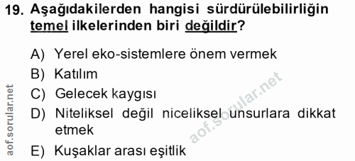 19. soru: Aşağıdakilerden hangisi sürdürülebilirliğin temel ilkelerinden biri değildir? A) Yerel eko-sistemlere önem vermek B)…