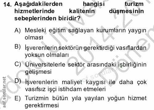 14. soru: Aşağıdakilerden hangisi turizm hizmetlerinde kalitenin düşmesinin sebeplerinden biridir? A) Mesleki eğitim sağlayan k…