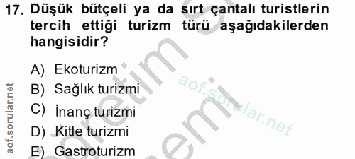17. soru: Düşük bütçeli ya da sırt çantalı turistlerin tercih ettiği turizm türü aşağıdakilerden hangisidir? A) Ekoturizm B) Sa…