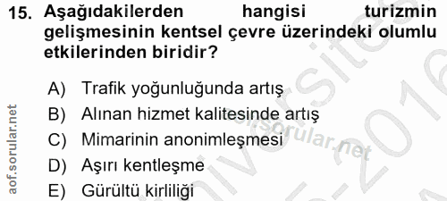 15. soru: Aşağıdakilerden hangisi turizmin gelişmesinin kentsel çevre üzerindeki olumlu etkilerinden biridir? A) Trafik yoğunlu…