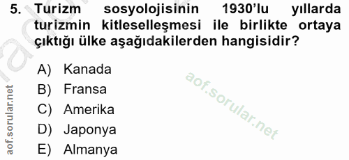5. soru: Turizm sosyolojisinin 1930'lu yıllarda turizmin kitleselleşmesi ile birlikte ortaya çıktığı ülke aşağıdakilerden hang…