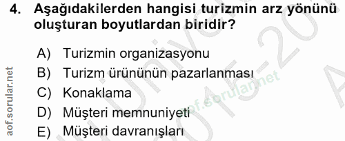 4. soru: Aşağıdakilerden hangisi turizmin arz yönünü oluşturan boyutlardan biridir? A) Turizmin organizasyonu B) Turizm ürünün…