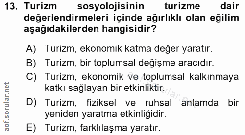 13. soru: Turizm sosyolojisinin turizme dair değerlendirmeleri içinde ağırlıklı olan eğilim aşağıdakilerden hangisidir? A) Turi…