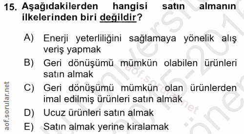15. soru: Aşağıdakilerden hangisi satin almanın ilkelerinden biri değildir? A) Enerji yeterliliğini sağlamaya yönelik alış veri…