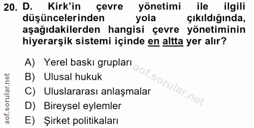 20. soru: D. Kirk'in çevre yönetimi ile ilgili düşüncelerinden yola çıkıldığında, aşağıdakilerden hangisi çevre yönetiminin hiy…