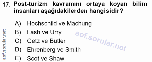 17. soru: Post-turizm kavramını ortaya koyan bilim insanları aşağıdakilerden hangisidir? A) Hochschild ve Machung B) Lash ve Ur…