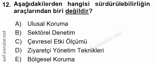 12. soru: Aşağıdakilerden hangisi sürdürülebilirliğin araçlarından biri değildir? A) Ulusal Koruma B) Sektörel Denetim C) Çevre…