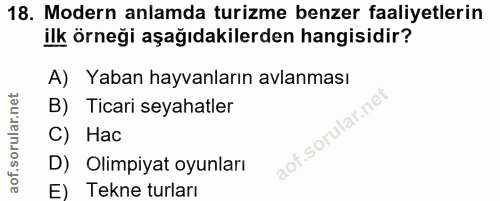 18. soru: Modern anlamda turizme benzer faaliyetlerin ilk örneği aşağıdakilerden hangisidir? A) Yaban hayvanların avlanması B)…