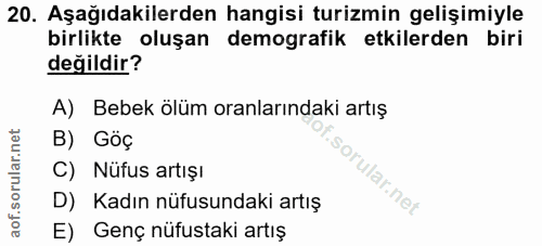 20. soru: Aşağıdakilerden hangisi turizmin gelişimiyle birlikte oluşan demografik etkilerden biri değildir? A) Bebek ölüm oranl…