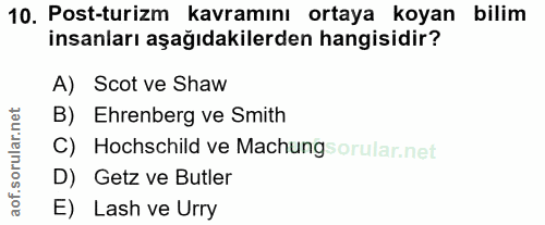10. soru: Post-turizm kavramını ortaya koyan bilim insanları aşağıdakilerden hangisidir? A) Scot ve Shaw B) Ehrenberg ve Smith…