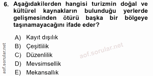 6. soru: Aşağıdakilerden hangisi turizmin doğal ve kültürel kaynakların bulunduğu yerlerde gelişmesinden ötürü başka bir bölge…