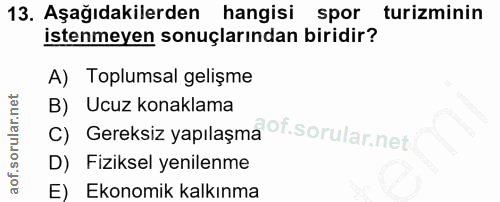 13. soru: Aşağıdakilerden hangisi spor turizminin istenmeyen sonuçlarından biridir? A) Toplumsal gelişme B) Ucuz konaklama c) G…