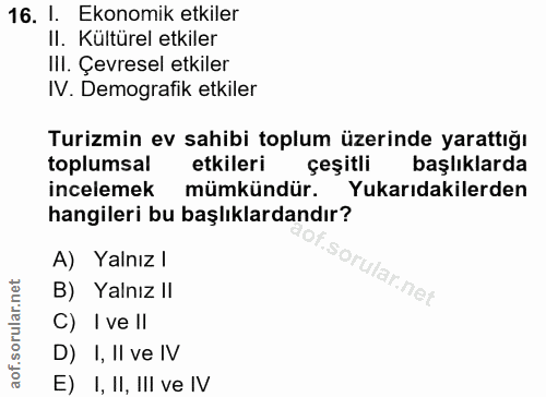 16. soru: 1. Ekonomik etkiler II. Kultürel etkiler Ill. Çevresel etkiler IV. Demografik etkiler Turizmin ev sahibi toplum üzeri…