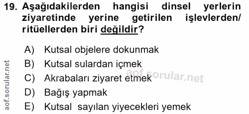 19. soru: Aşağıdakilerden hangisi dinsel yerlerin ziyaretinde yerine getirilen işlevlerden/ ritüellerden biri değildir? A) Kuts…