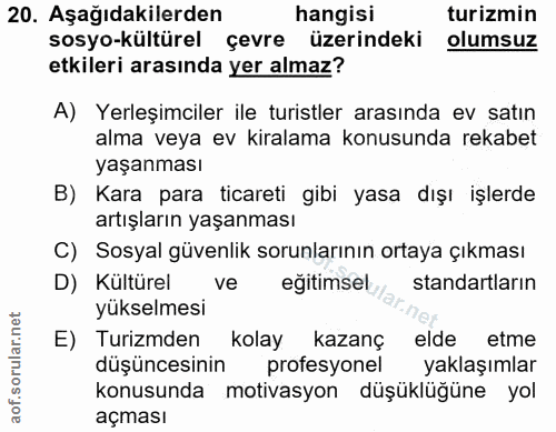 20. soru: Aşağıdakilerden| hangisi turizmin sosyo-kültürel çevre üzerindeki olumsuz etkileri arasında yer almaz? A) Yerleşimcil…
